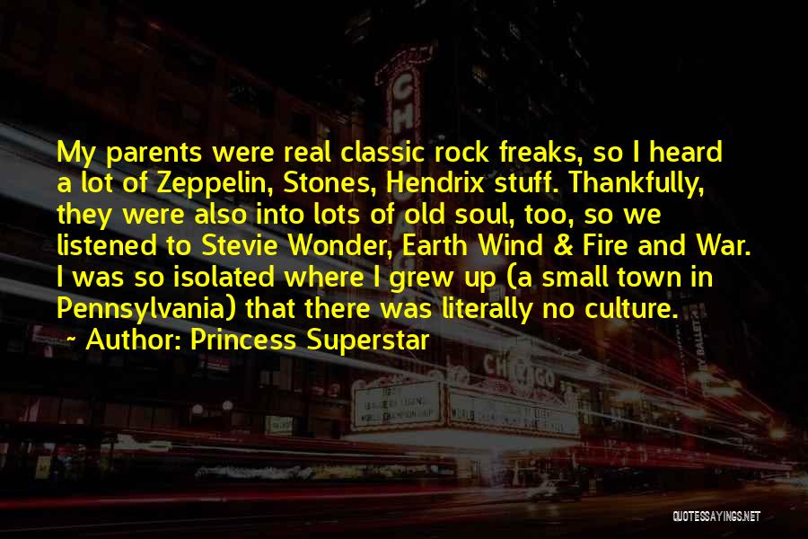 Princess Superstar Quotes: My Parents Were Real Classic Rock Freaks, So I Heard A Lot Of Zeppelin, Stones, Hendrix Stuff. Thankfully, They Were