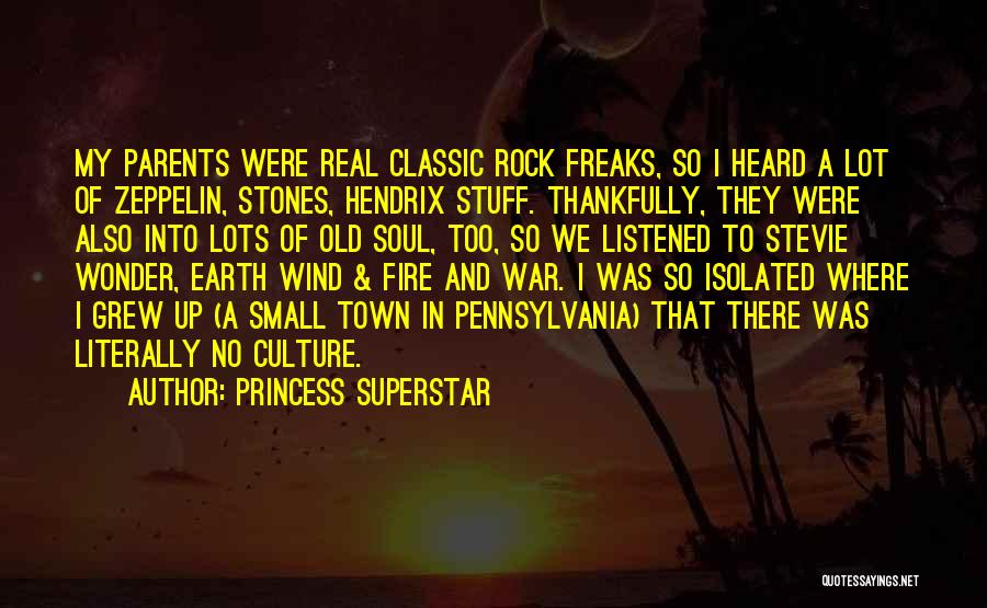 Princess Superstar Quotes: My Parents Were Real Classic Rock Freaks, So I Heard A Lot Of Zeppelin, Stones, Hendrix Stuff. Thankfully, They Were