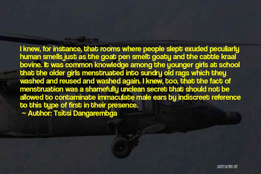 Tsitsi Dangarembga Quotes: I Knew, For Instance, That Rooms Where People Slept Exuded Peculiarly Human Smells Just As The Goat Pen Smelt Goaty