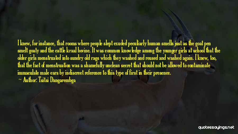 Tsitsi Dangarembga Quotes: I Knew, For Instance, That Rooms Where People Slept Exuded Peculiarly Human Smells Just As The Goat Pen Smelt Goaty