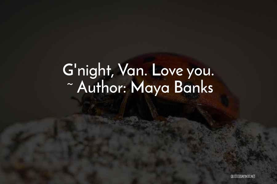 Maya Banks Quotes: G'night, Van. Love You.