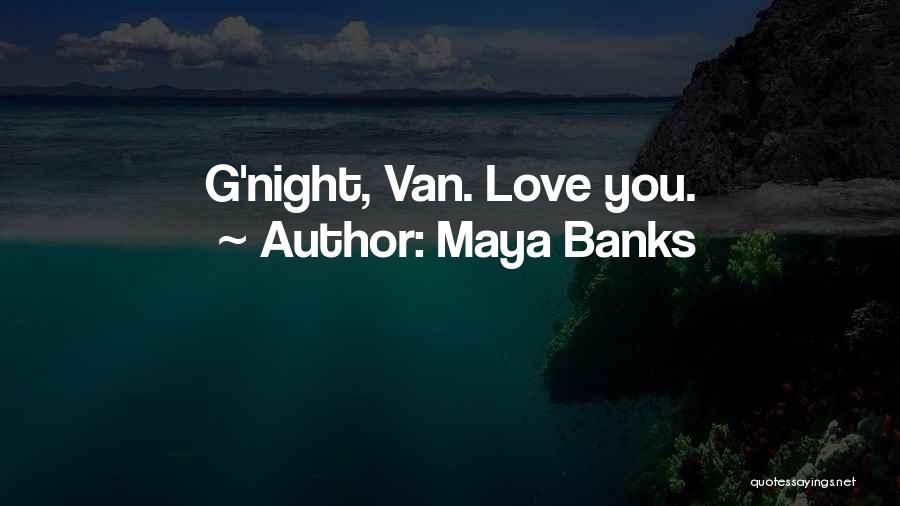 Maya Banks Quotes: G'night, Van. Love You.