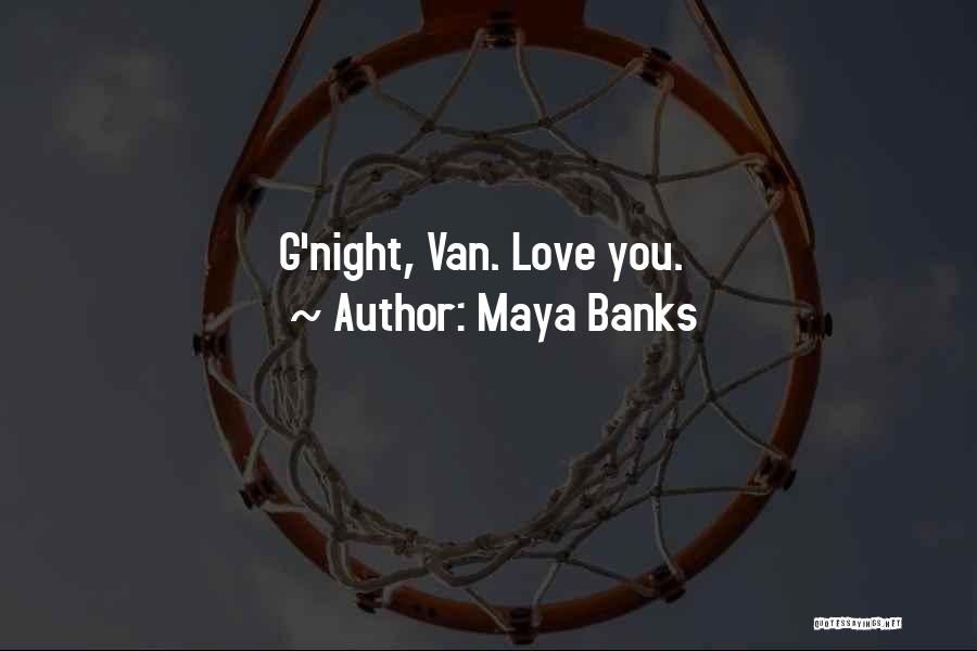 Maya Banks Quotes: G'night, Van. Love You.