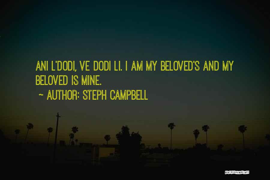 Steph Campbell Quotes: Ani L'dodi, Ve Dodi Li. I Am My Beloved's And My Beloved Is Mine.
