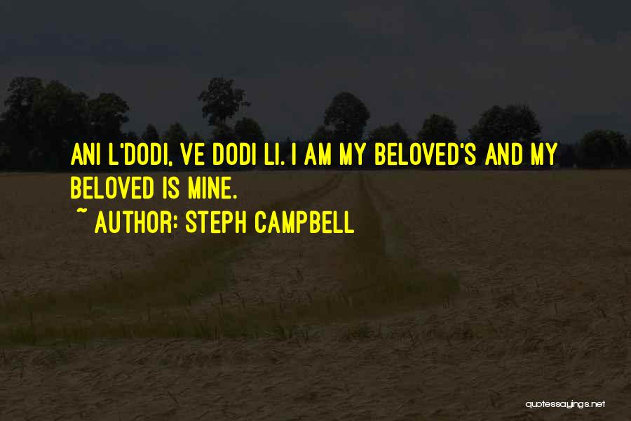 Steph Campbell Quotes: Ani L'dodi, Ve Dodi Li. I Am My Beloved's And My Beloved Is Mine.