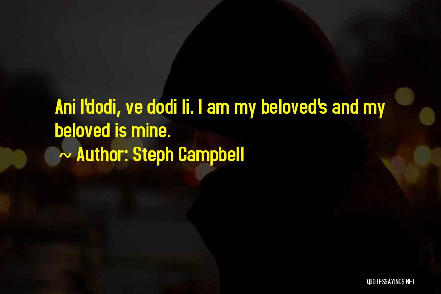 Steph Campbell Quotes: Ani L'dodi, Ve Dodi Li. I Am My Beloved's And My Beloved Is Mine.