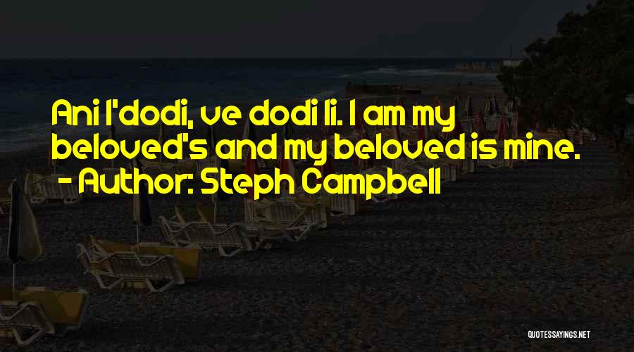 Steph Campbell Quotes: Ani L'dodi, Ve Dodi Li. I Am My Beloved's And My Beloved Is Mine.