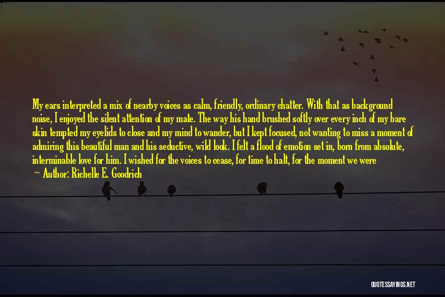 Richelle E. Goodrich Quotes: My Ears Interpreted A Mix Of Nearby Voices As Calm, Friendly, Ordinary Chatter. With That As Background Noise, I Enjoyed