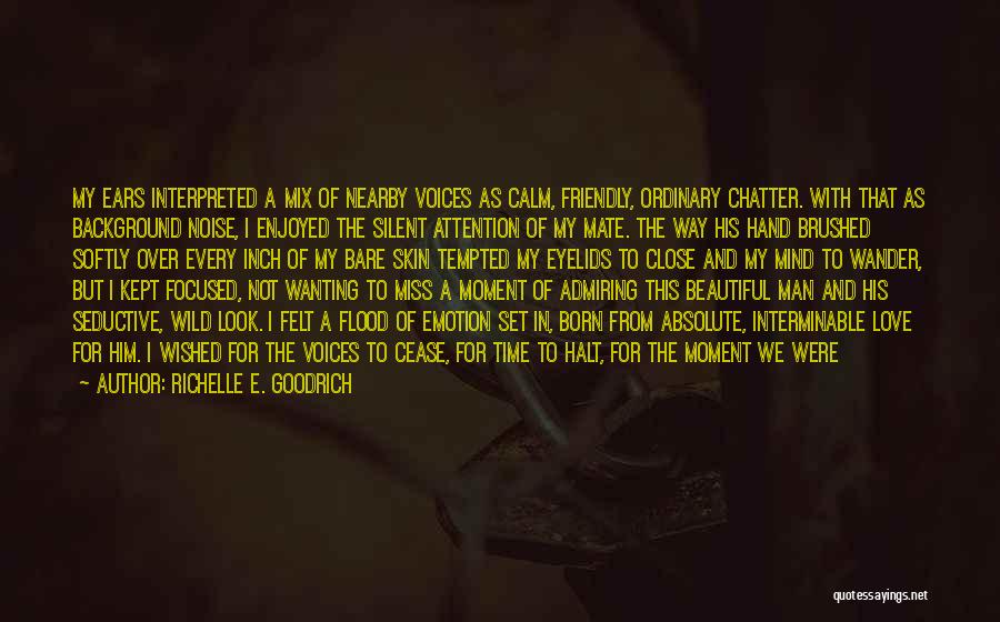 Richelle E. Goodrich Quotes: My Ears Interpreted A Mix Of Nearby Voices As Calm, Friendly, Ordinary Chatter. With That As Background Noise, I Enjoyed