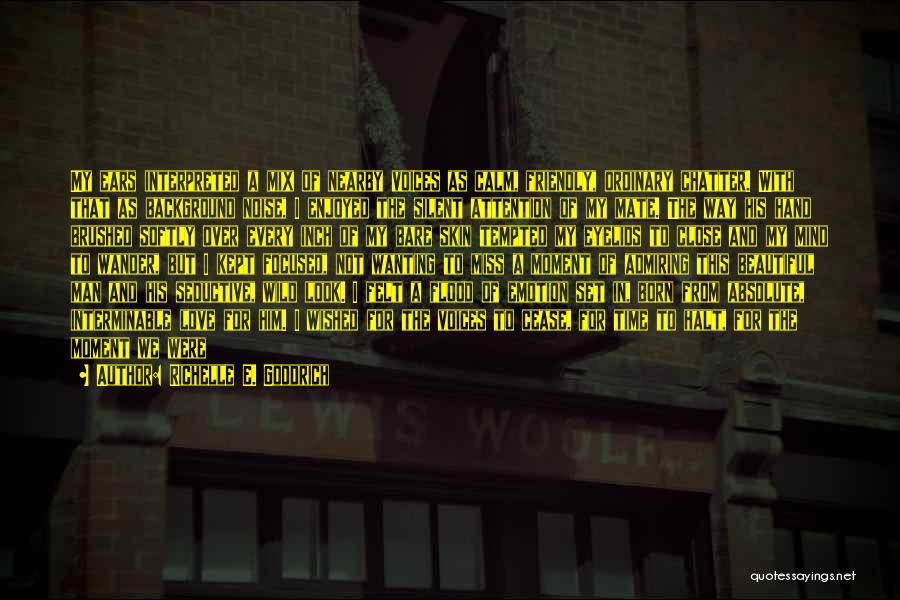 Richelle E. Goodrich Quotes: My Ears Interpreted A Mix Of Nearby Voices As Calm, Friendly, Ordinary Chatter. With That As Background Noise, I Enjoyed