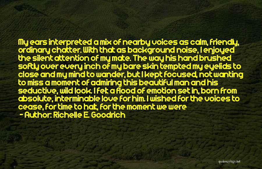 Richelle E. Goodrich Quotes: My Ears Interpreted A Mix Of Nearby Voices As Calm, Friendly, Ordinary Chatter. With That As Background Noise, I Enjoyed