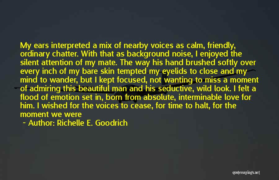 Richelle E. Goodrich Quotes: My Ears Interpreted A Mix Of Nearby Voices As Calm, Friendly, Ordinary Chatter. With That As Background Noise, I Enjoyed