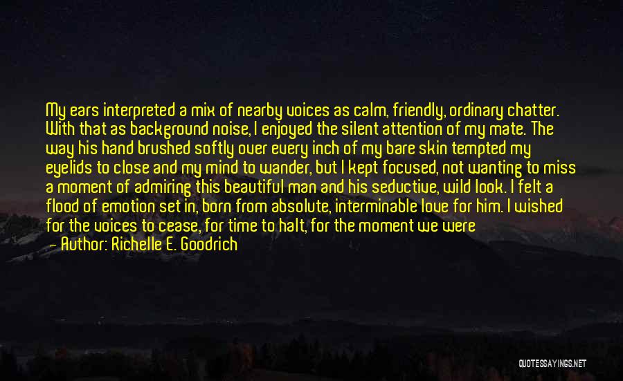 Richelle E. Goodrich Quotes: My Ears Interpreted A Mix Of Nearby Voices As Calm, Friendly, Ordinary Chatter. With That As Background Noise, I Enjoyed