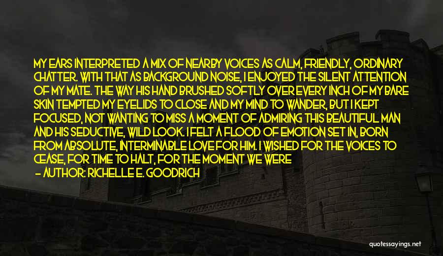Richelle E. Goodrich Quotes: My Ears Interpreted A Mix Of Nearby Voices As Calm, Friendly, Ordinary Chatter. With That As Background Noise, I Enjoyed