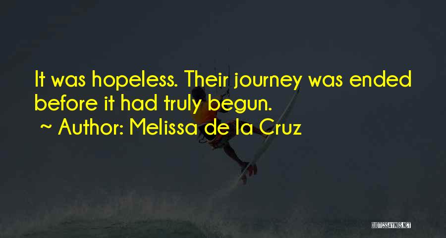 Melissa De La Cruz Quotes: It Was Hopeless. Their Journey Was Ended Before It Had Truly Begun.