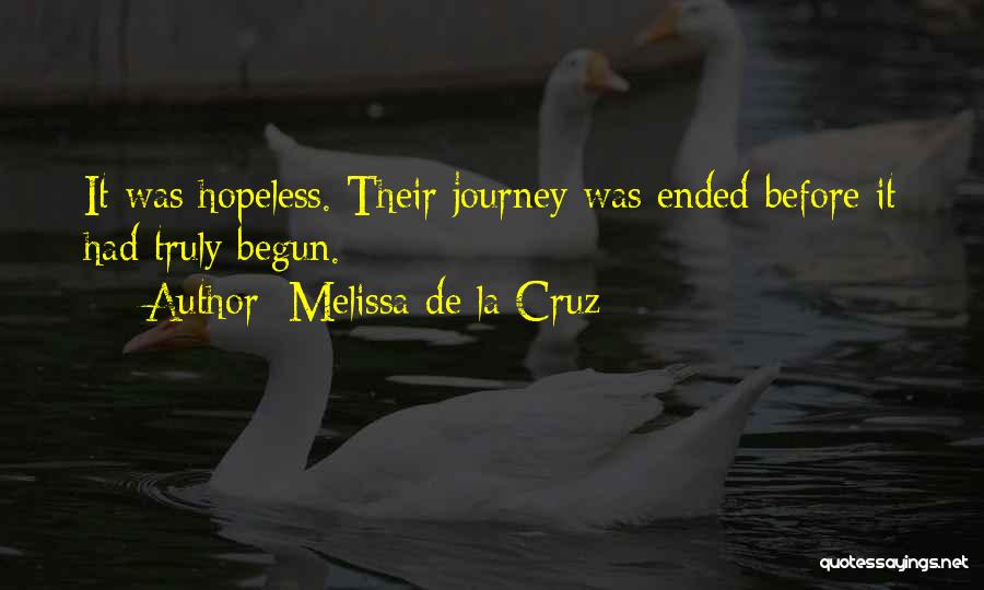 Melissa De La Cruz Quotes: It Was Hopeless. Their Journey Was Ended Before It Had Truly Begun.