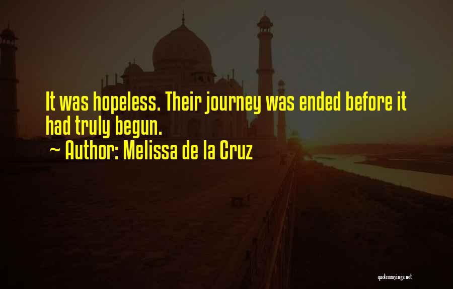 Melissa De La Cruz Quotes: It Was Hopeless. Their Journey Was Ended Before It Had Truly Begun.