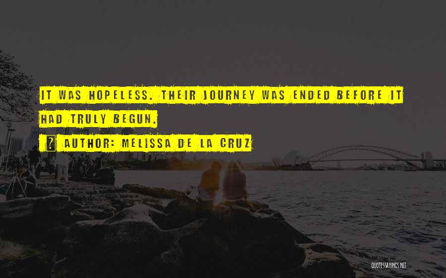 Melissa De La Cruz Quotes: It Was Hopeless. Their Journey Was Ended Before It Had Truly Begun.