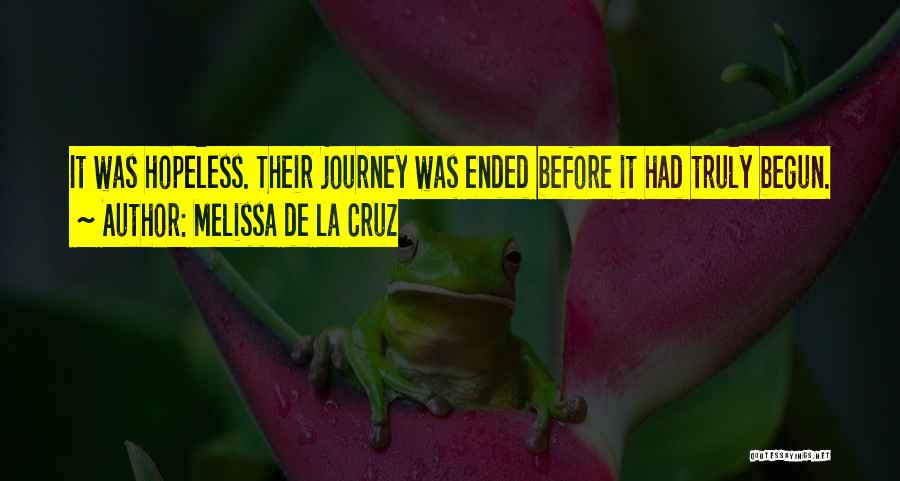 Melissa De La Cruz Quotes: It Was Hopeless. Their Journey Was Ended Before It Had Truly Begun.