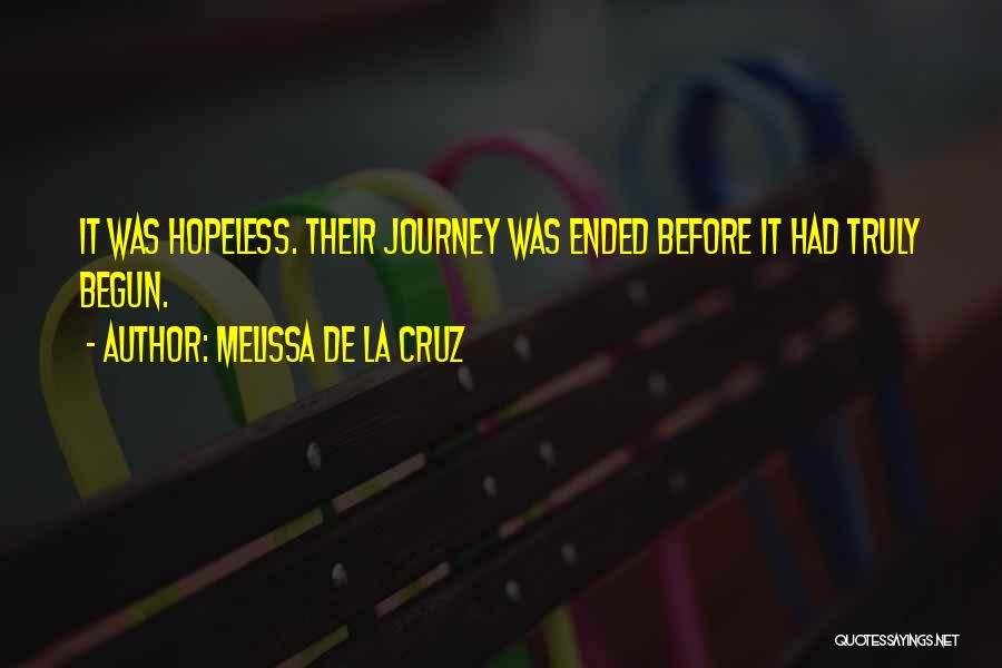 Melissa De La Cruz Quotes: It Was Hopeless. Their Journey Was Ended Before It Had Truly Begun.