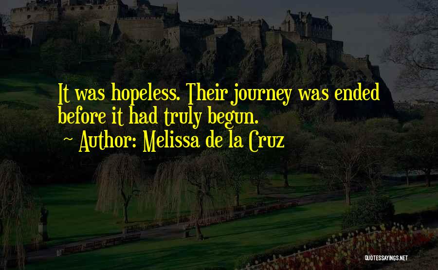 Melissa De La Cruz Quotes: It Was Hopeless. Their Journey Was Ended Before It Had Truly Begun.