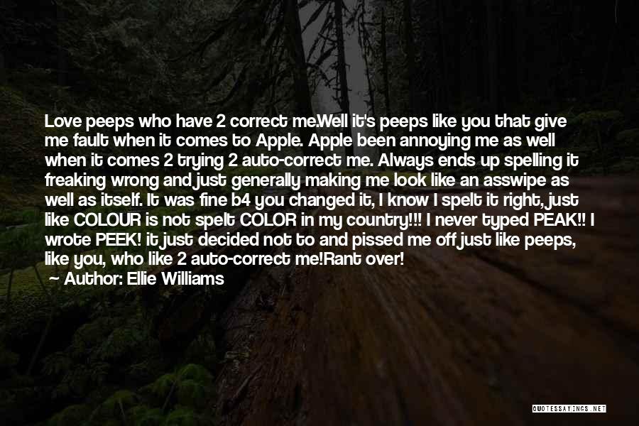 Ellie Williams Quotes: Love Peeps Who Have 2 Correct Me.well It's Peeps Like You That Give Me Fault When It Comes To Apple.