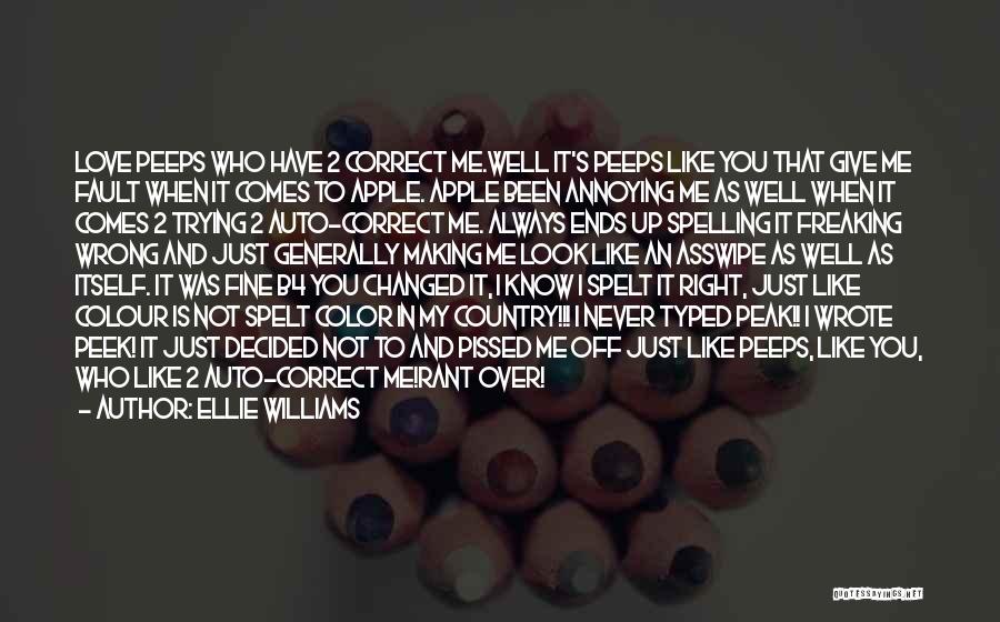 Ellie Williams Quotes: Love Peeps Who Have 2 Correct Me.well It's Peeps Like You That Give Me Fault When It Comes To Apple.