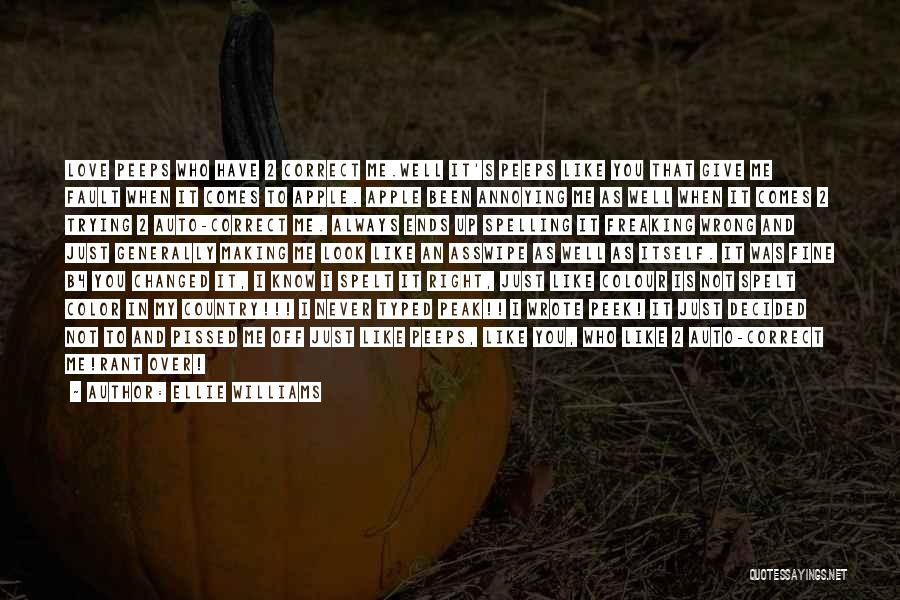 Ellie Williams Quotes: Love Peeps Who Have 2 Correct Me.well It's Peeps Like You That Give Me Fault When It Comes To Apple.