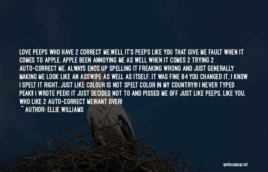 Ellie Williams Quotes: Love Peeps Who Have 2 Correct Me.well It's Peeps Like You That Give Me Fault When It Comes To Apple.