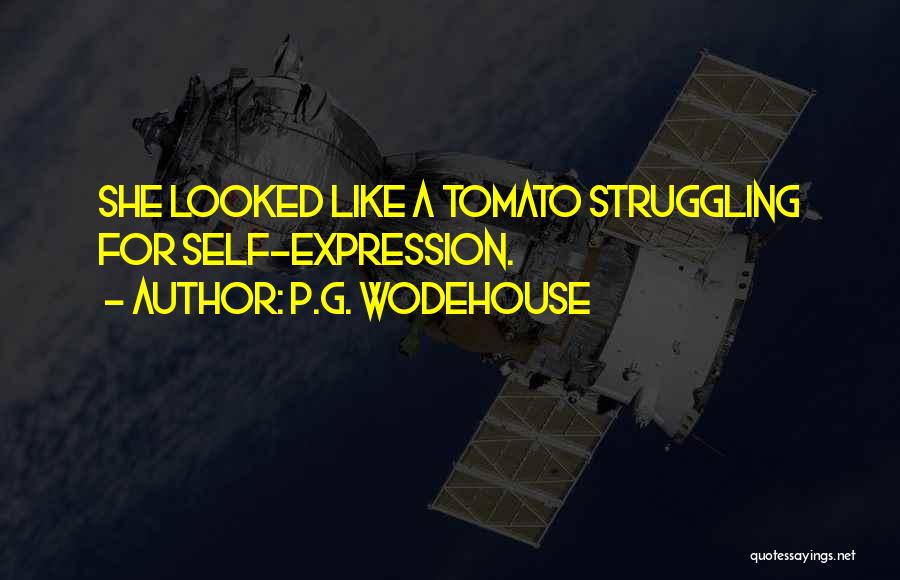 P.G. Wodehouse Quotes: She Looked Like A Tomato Struggling For Self-expression.