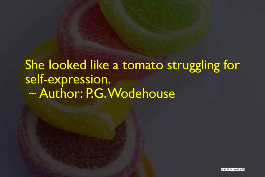 P.G. Wodehouse Quotes: She Looked Like A Tomato Struggling For Self-expression.