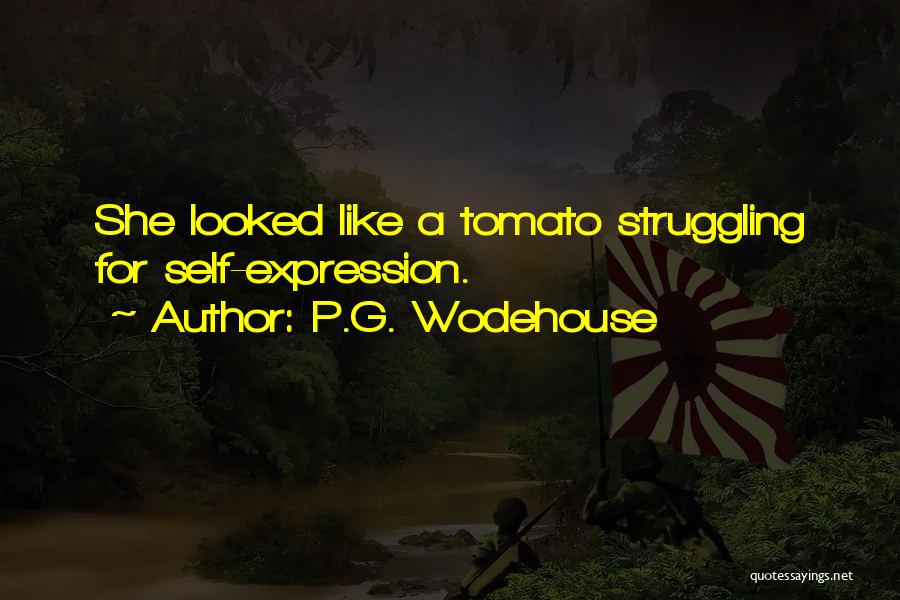 P.G. Wodehouse Quotes: She Looked Like A Tomato Struggling For Self-expression.