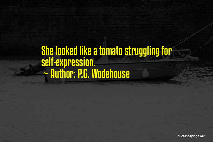 P.G. Wodehouse Quotes: She Looked Like A Tomato Struggling For Self-expression.