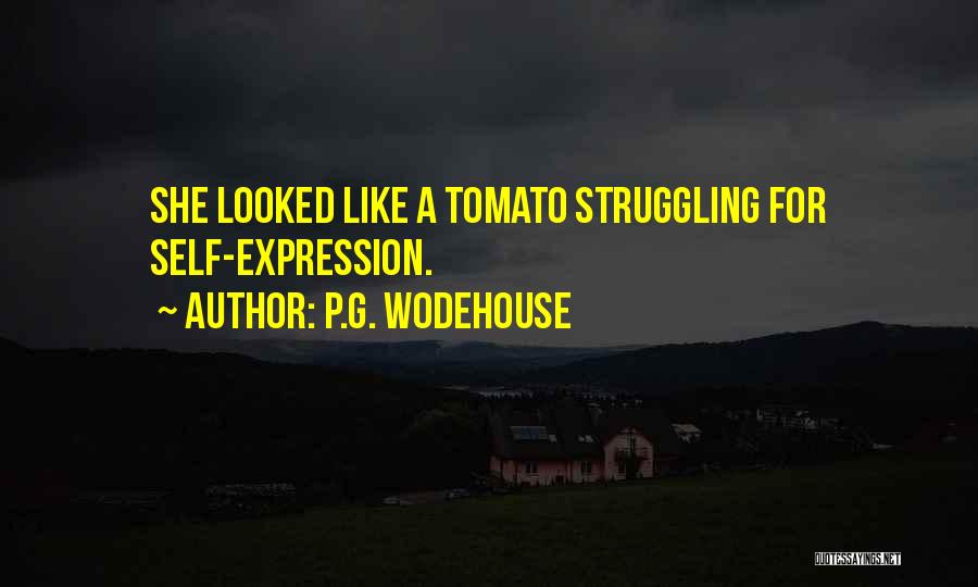 P.G. Wodehouse Quotes: She Looked Like A Tomato Struggling For Self-expression.