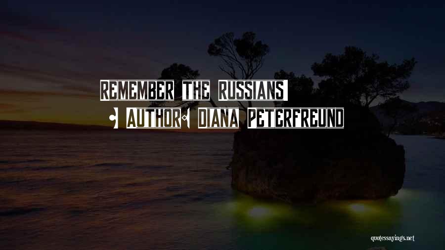 Diana Peterfreund Quotes: Remember The Russians!