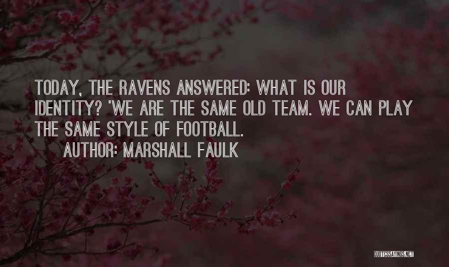 Marshall Faulk Quotes: Today, The Ravens Answered: What Is Our Identity? 'we Are The Same Old Team. We Can Play The Same Style
