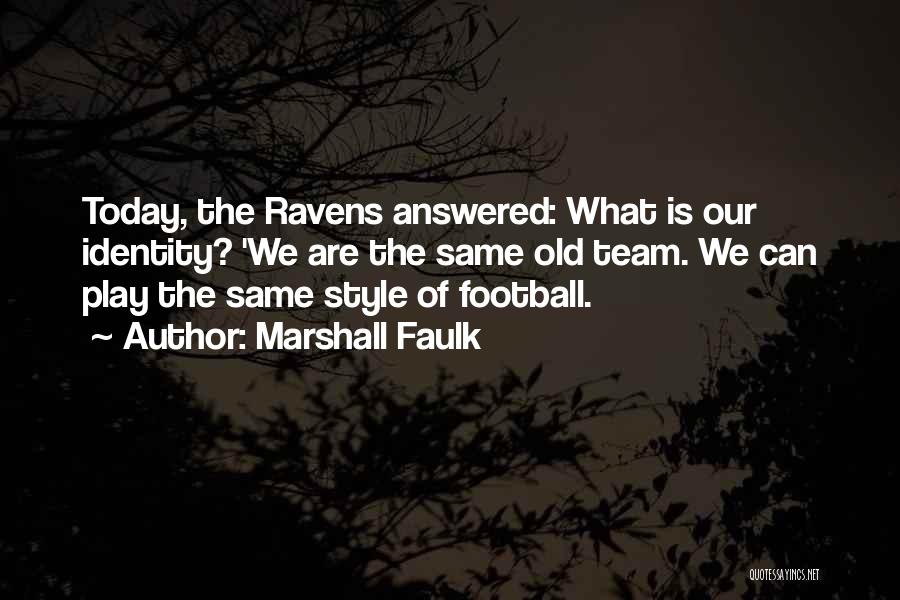 Marshall Faulk Quotes: Today, The Ravens Answered: What Is Our Identity? 'we Are The Same Old Team. We Can Play The Same Style