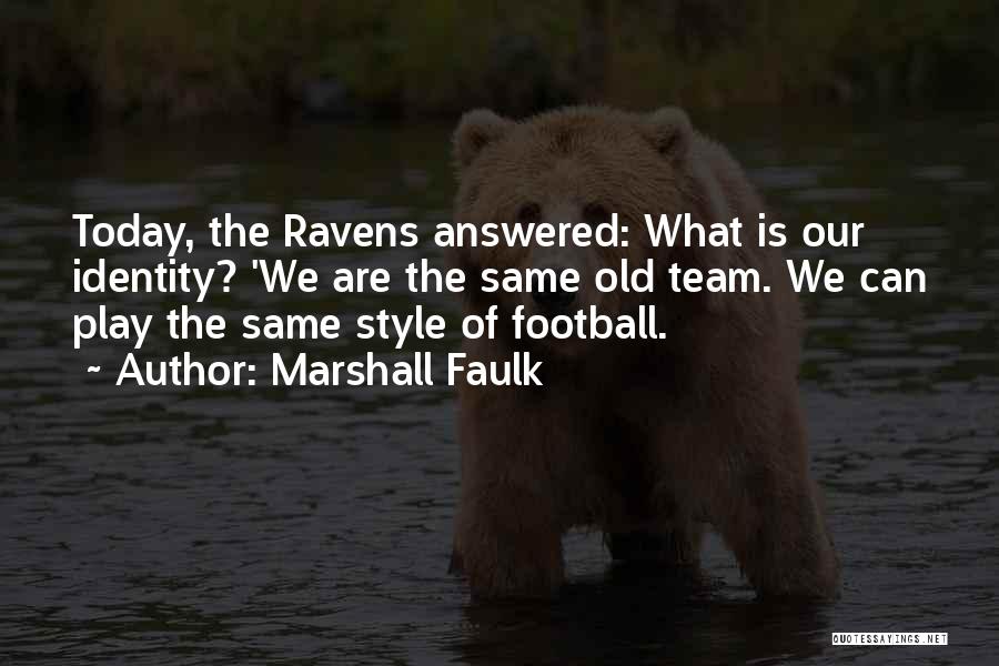 Marshall Faulk Quotes: Today, The Ravens Answered: What Is Our Identity? 'we Are The Same Old Team. We Can Play The Same Style