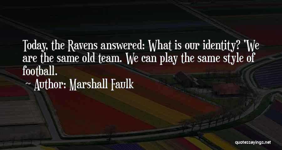 Marshall Faulk Quotes: Today, The Ravens Answered: What Is Our Identity? 'we Are The Same Old Team. We Can Play The Same Style