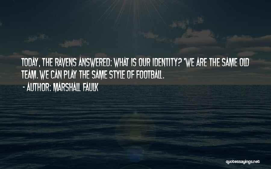 Marshall Faulk Quotes: Today, The Ravens Answered: What Is Our Identity? 'we Are The Same Old Team. We Can Play The Same Style