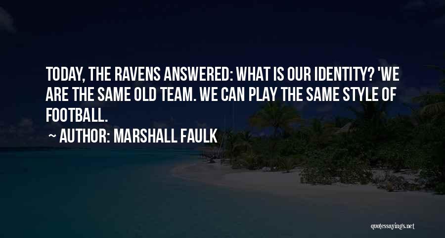 Marshall Faulk Quotes: Today, The Ravens Answered: What Is Our Identity? 'we Are The Same Old Team. We Can Play The Same Style