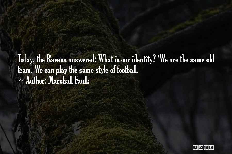 Marshall Faulk Quotes: Today, The Ravens Answered: What Is Our Identity? 'we Are The Same Old Team. We Can Play The Same Style