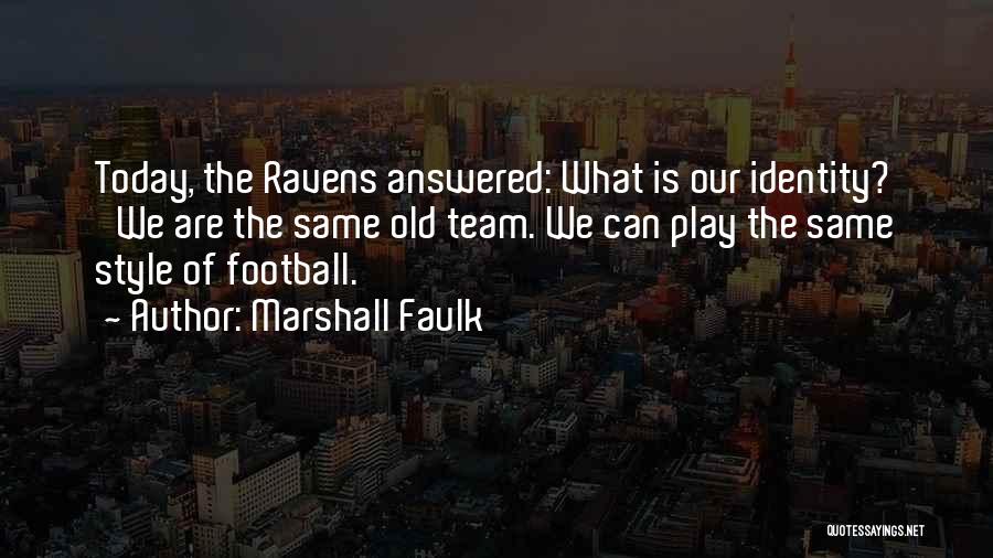 Marshall Faulk Quotes: Today, The Ravens Answered: What Is Our Identity? 'we Are The Same Old Team. We Can Play The Same Style