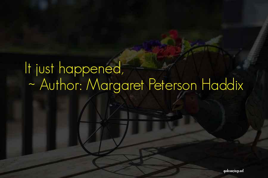 Margaret Peterson Haddix Quotes: It Just Happened,