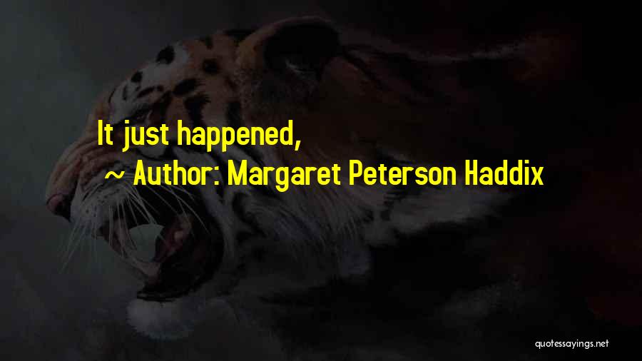 Margaret Peterson Haddix Quotes: It Just Happened,