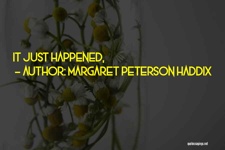 Margaret Peterson Haddix Quotes: It Just Happened,