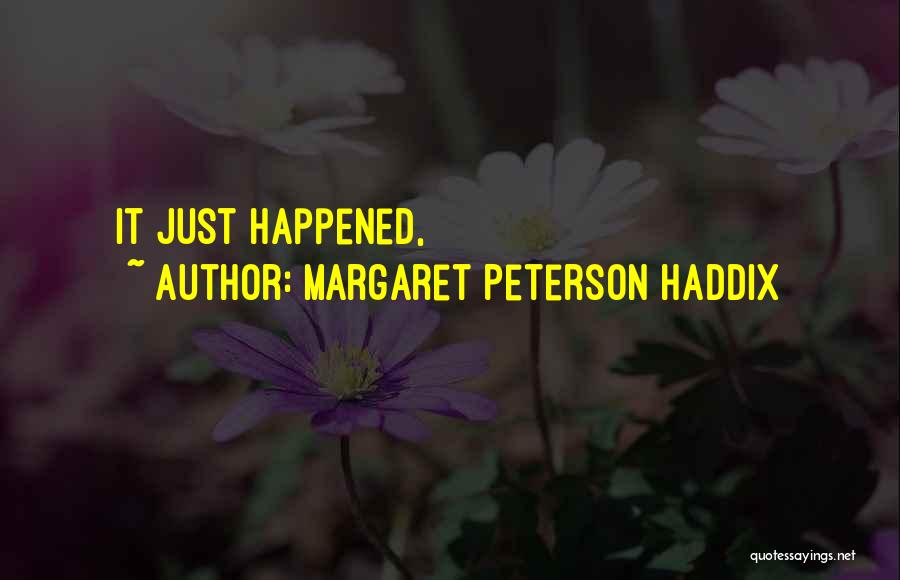 Margaret Peterson Haddix Quotes: It Just Happened,