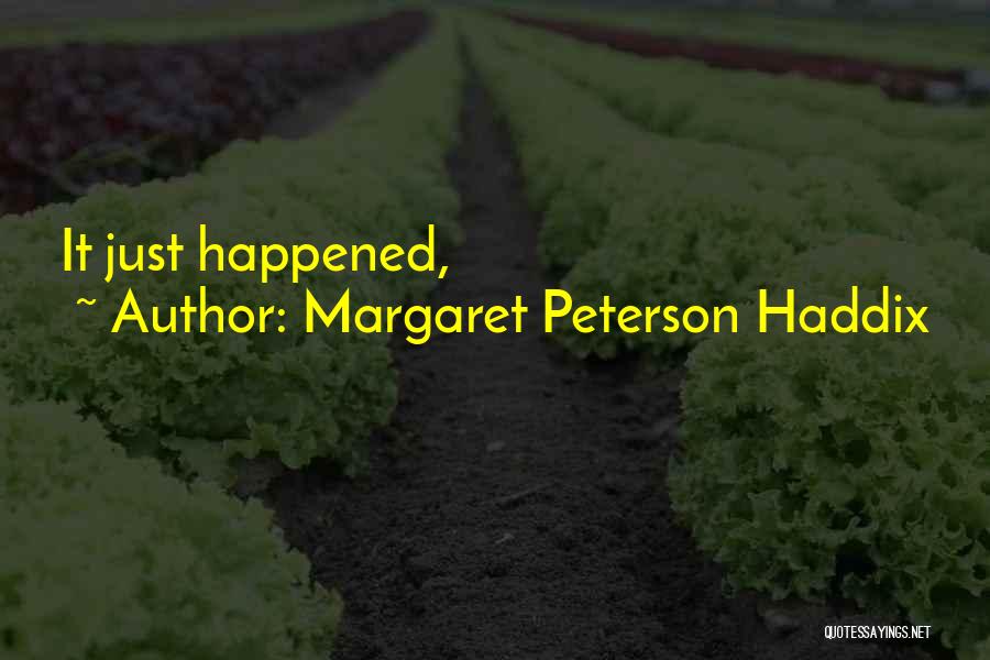 Margaret Peterson Haddix Quotes: It Just Happened,