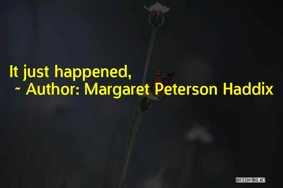 Margaret Peterson Haddix Quotes: It Just Happened,
