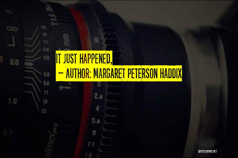 Margaret Peterson Haddix Quotes: It Just Happened,